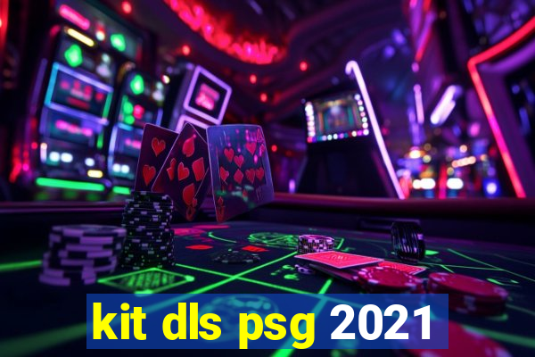 kit dls psg 2021